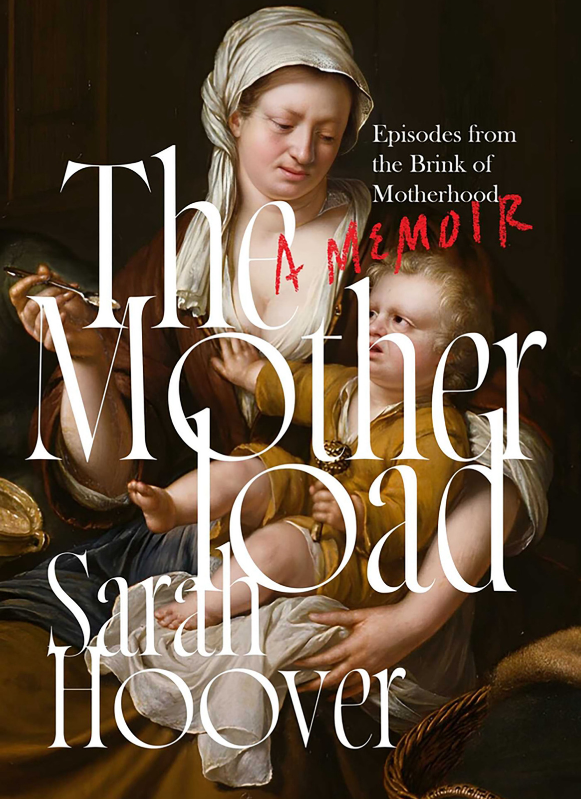 The Motherload: Episodes from the Brink of Motherhood